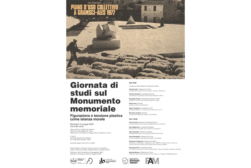 Fig. 1 Locandina della Giornata di studi sul Monumento memoriale. Figurazione e tensione plastica come istanza morale, Torino, 10 maggio 2023, Salone d’Onore, Castello del Valentino, Dipartimento di Architettura e Design (DAD), Politecnico di Torino. A cura di Gentucca Canella, Paolo Mellano con Tanja Marzi, Maurizio Villata. Fig. 1 Locandina della Giornata di studi sul Monumento memoriale. Figurazione e tensione plastica come istanza morale, Torino, 10 maggio 2023, Salone d’Onore, Castello del Valentino, Dipartimento di Architettura e Design (DAD), Politecnico di Torino. A cura di Gentucca Canella, Paolo Mellano con Tanja Marzi, Maurizio Villata.
