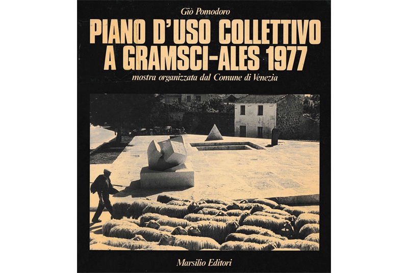 Fig. 4 Cover of the book. Various authors, Giò Pomodoro, Piano d’uso collettivo a Gramsci-Ales 1977, Exhibition organised by the Venice Municipal Authority, Marsilio Editori, Venice 1977. Fig. 4 Cover of the book. Various authors, Giò Pomodoro, Piano d’uso collettivo a Gramsci-Ales 1977, Exhibition organised by the Venice Municipal Authority, Marsilio Editori, Venice 1977.